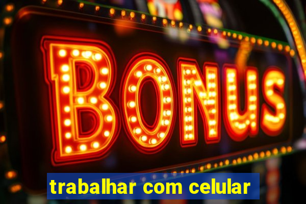 trabalhar com celular